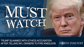 Trump Slammed With Ethics Accusation After Telling NFL Owners To Fire Kneelers