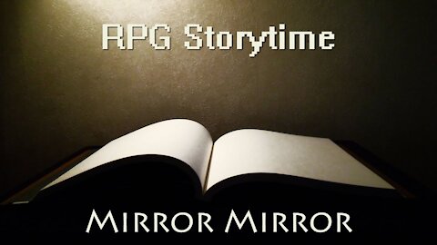 RPG Storytime - Mirror Mirror