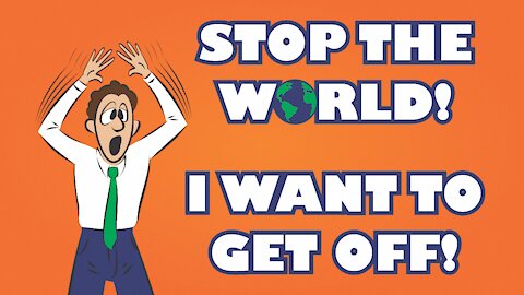 Stop the World! I Want to Get Off!