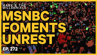 MSNBC Foments Unrest | Ep. 272