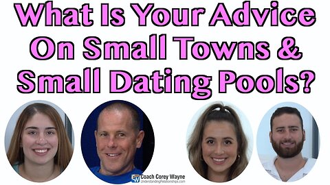 What Is Your Advice On Small Towns & Small Dating Pools?