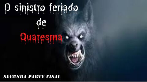 O SINISTRO FERIADO DE QUARESMA PARTE 2 FINAL