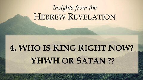 4. Who is king right now? YHWH or Satan? - Insights from the Hebrew Revelation