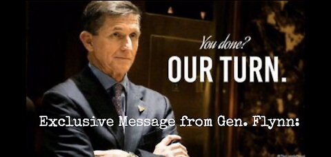 You Done? Our Turn. A Message from General Flynn.