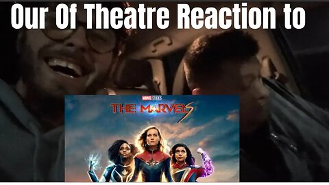 Our Out of Theatre Reaction to The Marvels