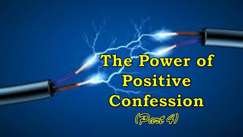 The Power of Positive Confession (Part 4)