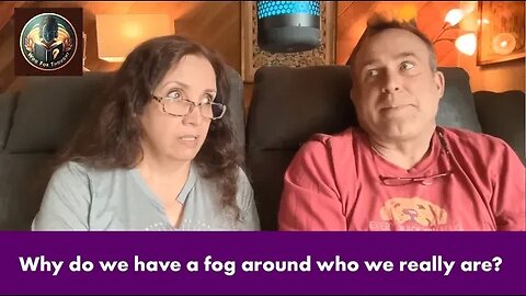 Why do we have a fog around who we really are?