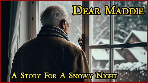 Dear Maddie | A Story For A Snowy Night