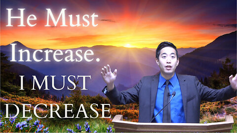He Must Increase. I Must Decrease | Dr. Gene Kim