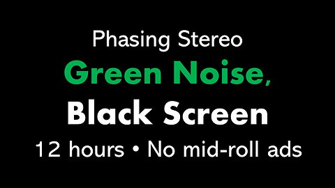 Phasing Stereo Green Noise, Black Screen 🎧🟢⬛ • 12 hours • No mid-roll ads