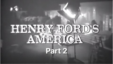 Henry Ford's America - Part 2
