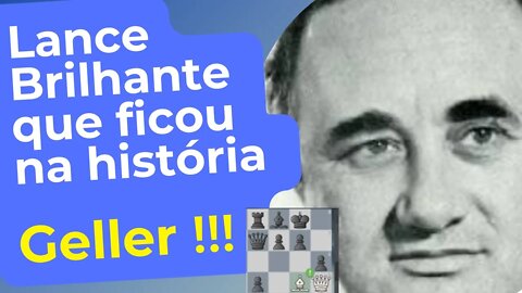 LANCE BRILHANTE GELLER VS PORTISCH ENTROU PARA A HISTÓRIA DO XADREZ