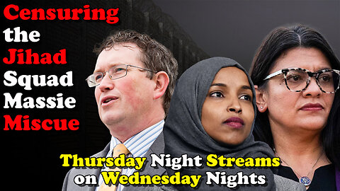 Censuring the Jihad Squad Massie Miscue? Thursday night Streams on Wednesday Nights
