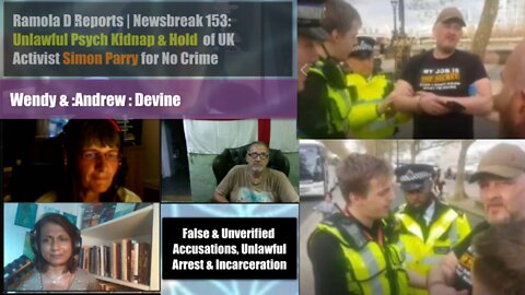 Newsbreak 153: Unlawful Psych Kidnap and Hold of UK Activist Simon Parry for No Crime