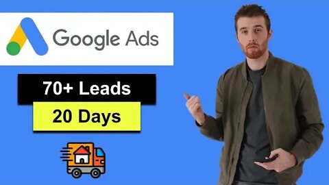 Moving Company Google Ads (2022) - PPC Results For Moving & Storage Company - 72 Leads In 20 Days