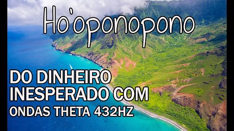 Ho'oponopono do Dinheiro Inesperado com Ondas Theta 432Hz