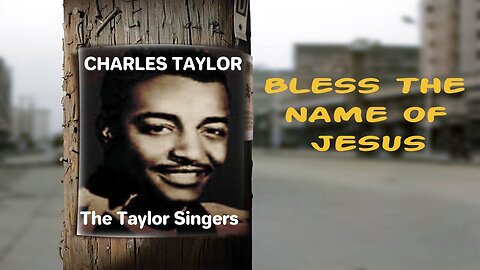Bless The Name Of Jesus - Reverend Charles Taylor and The Taylor Singers