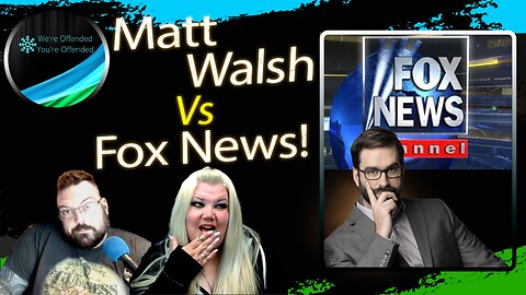 Ep# 290 Matt Walsh breaks down FOX glory hole | We're Offended You're Offended Podcast