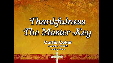 Thankfulness - The Master Key, Curtis Coker, November 13, 2023, Heritage Farm