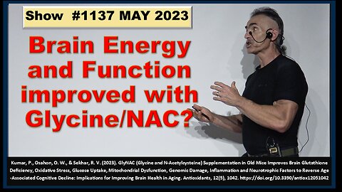 Brain Energy and Function, Improved with Glycine/NAC? Episode 1137 MAY 2023
