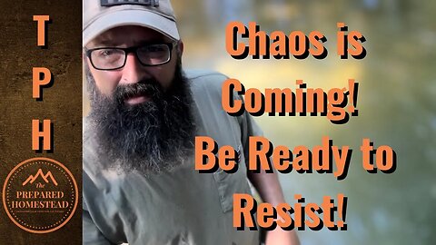 Chaos is Coming! Be Ready to Resist!