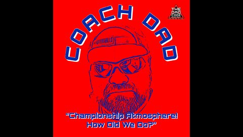 The Dad Code Podcast: Coach Dad- "Championship Atmosphere! How Did We Do?"