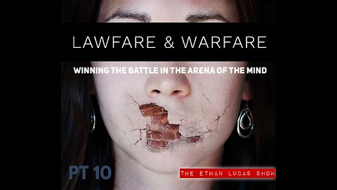 LAWFARE & WARFARE: Winning the Battle in the Arena of the Mind (Pt 10)