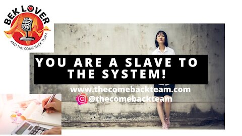 You Are A Slave to the System and Here is Why? Reality of Life in the Corporate System.