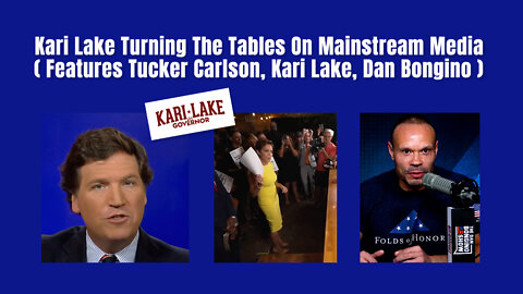 Kari Lake Turning The Tables On Mainstream Media (Features Tucker Carlson, Kari Lake, Dan Bongino)