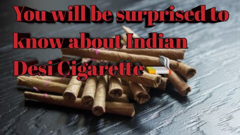Fact about Indian Desi Cigarette