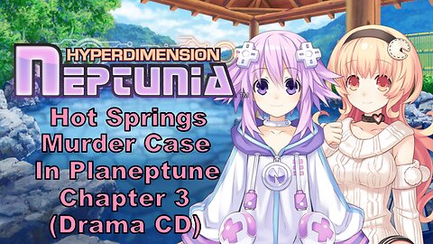 [Eng Sub] Hyperdimension Neptunia Hot Springs Murder Case in Planeptune Part 3 Drama CD (Visualized)