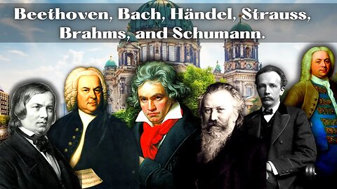 Classical Music by Beethoven, Bach, Strauss, Handel, Brahms and Schumann