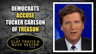 Democrats Accuse Tucker Carlson of Treason