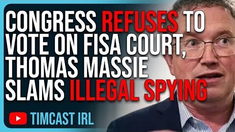 CONGRESS REFUSES TO VOTE ON FISA COURT, THOMAS MASSIE SLAMS ILLEGAL SPYING IN US
