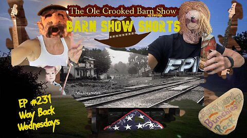 "Barn Show Shorts" Ep. #231 “Way Back Wednesdays”