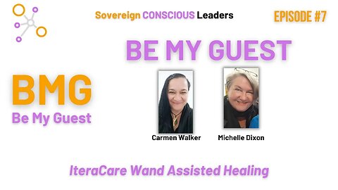 7.Be My Guest (BMG) – Carmen Walker and Michelle Dixon - IteraCare Wand Assisted Healing