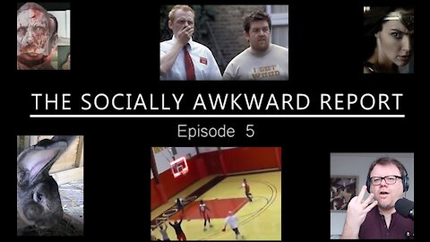 The Socially Awkward Report: Episode 5