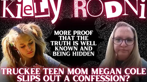 Confessions for Kiely Rodni | Truckee Teen Mom Megan Cole Slips a CONFESSION? Says Life Goes ON...