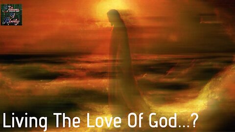 Living The Love Of God...?