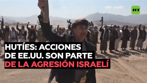 Hutíes consideran que las acciones de EE.UU. son parte de la agresión israelí contra Gaza