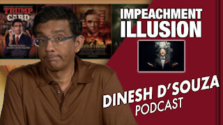 IMPEACHMENT ILLUSION Dinesh D’Souza Podcast Ep 23