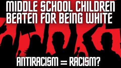 Ep. 39 Middle School Children Beaten for Being White