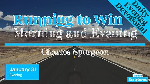 January 31 Evening Devotional | Running to Win | Morning and Evening by Charles Spurgeon