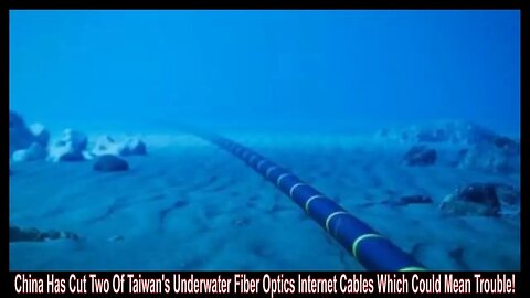 China Has Cut Two Of Taiwan's Underwater Fiber Optics Internet Cables Which Could Mean Trouble!