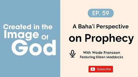 A Baha'i Perspective on Prophecy with Eileen Maddocks | Created In The Image of God Episode 59