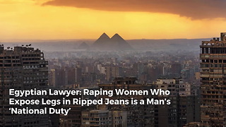 Egyptian Lawyer: Raping Women Who Expose Legs in Ripped Jeans is a Man’s ‘National Duty’