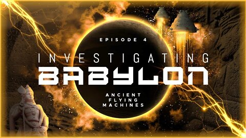 Investigating Babylon - Ancient Flying Machines
