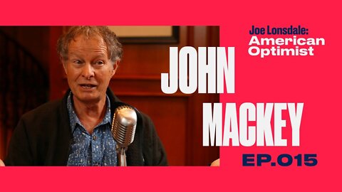 EP 15: Whole Foods Founder & CEO John Mackey: Conscious Capitalism and Repairing America's Division