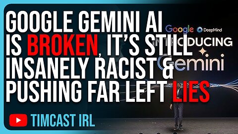 Google Gemini AI Is BROKEN, It’s Still INSANELY RACIST & Pushing Far Left Lies