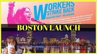 Workers STRIKE Back Boston LAUNCH!